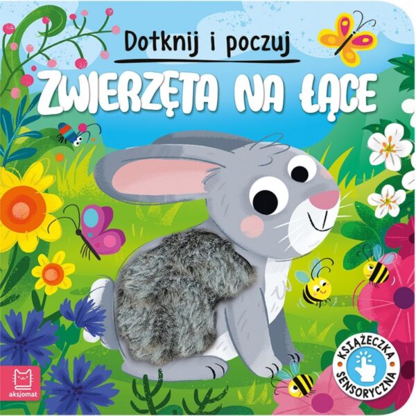 KSIĄŻECZKA SENSORYCZNA DOTKNIJ I POCZUJ. ZWIERZĘTA NA ŁĄCE AKSJOMAT